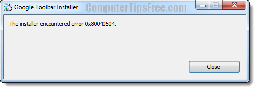 Google Toolbar Installer The Installer encountered error 0x80040504